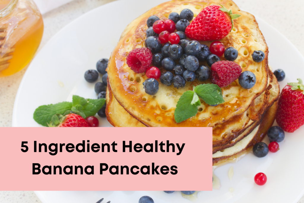 5 Ingredient healthy banana pancakes